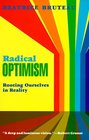 Radical Optimism Rooting Ourselves in Reality