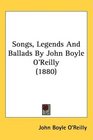 Songs Legends And Ballads By John Boyle O'Reilly