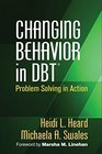 Changing Behavior in DBT Problem Solving in Action