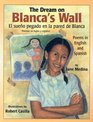 The Dream on Blanca's Wall/El Sueno Pegado En LA Pared De Blanca Poems in English and Spanish/Poemas En Ingles Y Espanol