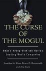 The Curse of the Mogul What's Wrong with the World's Leading Media Companies