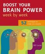 Boost Your Brain Power Week by Week 52 Techniques to Make You Smarter
