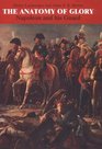 The Anatomy of Glory: Napoleon and His Guard : A Study in Leadership
