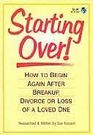 Starting Over! How to Begin Again after Breakup, Divorce or Loss of a Loved One