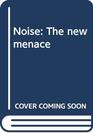 Noise the new menace