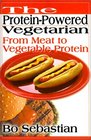 The ProteinPowered Vegetarian From Meat to Vegetable Protein  A Cookbook With Spirit