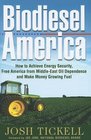 Biodiesel America How to Achieve Energy Security Free America from Middleeast Oil Dependence And Make Money Growing Fuel