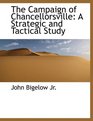 The Campaign of Chancellorsville A Strategic and Tactical Study