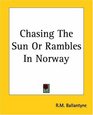 Chasing The Sun Or Rambles In Norway