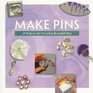 Make Pins 16 Projects for Creating Beautiful Pins