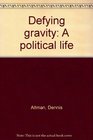 Defying gravity A political life