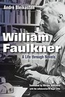 William Faulkner A Life through Novels