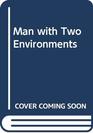 Man with two environments A human biology