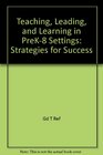 Teaching Leading and Learning in PreK8 Settings Strategies for Success