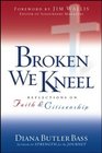 Broken We Kneel  Reflections on Faith and Citizenship
