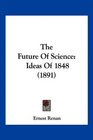 The Future Of Science Ideas Of 1848