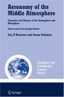 Aeronomy of the Middle Atmosphere Chemistry and Physics of the Stratosphere and Mesosphere