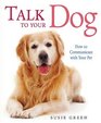 Talk to Your Dog  How to Communicate with Your Pet