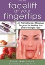 Facelift At Your Fingertipsan Aromatherapy Massage Program for Healty Skin and a Younger Face