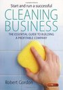 Start and Run a Successful Cleaning Business The Essential Guide to Building a Profitable Company