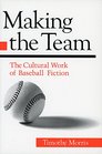 Making the Team The Cultural Work of Baseball Fiction