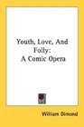 Youth Love And Folly A Comic Opera