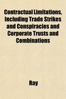 Contractual Limitations Including Trade Strikes and Conspiracies and Corporate Trusts and Combinations