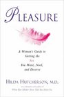 Pleasure  A Woman's Guide to Getting the Sex You Want Need and Deserve