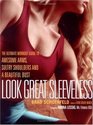 Look Great Sleeveless The Ultimate Workout Guide to Awesome Arms Beautiful Bust and Sultry Shoulders