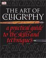 The Art of Calligraphy A Practical Guide to the Skills and Techniques