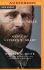 American Ulysses A Life of Ulysses S Grant