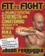 Fit to Fight An Insanely Effective Strength and Conditioning Program for the Ultimate MMAWarrior