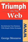 TRIUMPH ON THE WEB Revolutionize Your Business with Simple Online Strategies