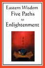 Eastern Wisdom Five Paths to Enlightenment The Creed of Buddha The Sayings of Lao Tzu Hindu Mysticism The Great Learning The Yengishiki