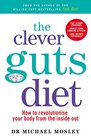 The Clever Guts Diet How to Revolutionise Your Body from the Inside Out