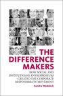 The Difference MakersHow Social and Institutional Entrepreneurs Created the Corporate Responsibility Movement