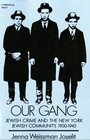 Our Gang  Jewish Crime and the New York Jewish Community 19001940