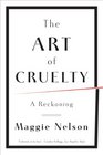 The Art of Cruelty A Reckoning
