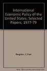 The international economic policy of the United States Selected papers of C Fred Bergsten 19771979