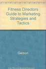 Fitness Directors Guide to Marketing Strategies and Tactics