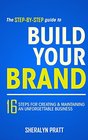 The StepByStep Guide to Build Your Brand 16 Steps for Creating and Maintaining an Unforgettable Business