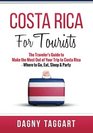 Costa Rica For Tourists  The Traveler's Guide to Make the Most out of Your Trip to Costa Rica  Where to Go Eat Sleep  Party