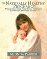 The Naturally Healthy Pregnancy Whole Health for Your Whole Pregnancy Revised and Expanded Edition