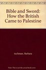 Bible and Sword How the British Came to Palestine