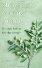 Shortcuts to Inner Peace 70 Simple Paths to Everyday Serenity