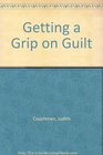 Getting a Grip on Guilt