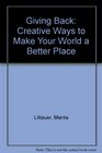 Giving Back Creative Ways to Make Your World a Better Place