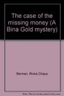 The case of the missing money (A Bina Gold mystery)