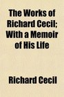 The Works of Richard Cecil With a Memoir of His Life