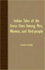 Indian Tales Of The Great Ones Among Men Women And BirdPeople